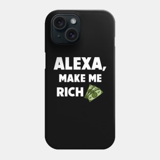 Alexa, Make Me Rich. Phone Case