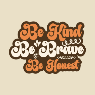 be kind be brave be honest T-Shirt