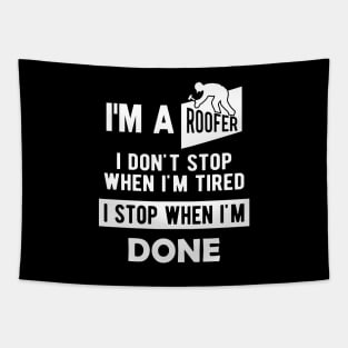 Roofer - I'm a roofer I don't stop when I'm tired I stop when I'm done Tapestry