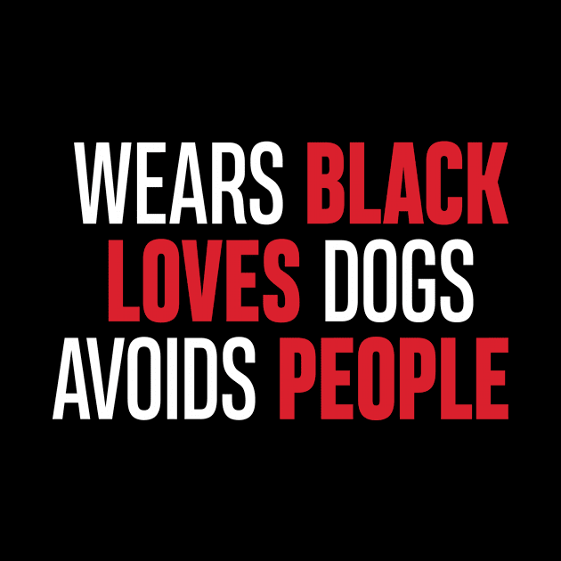 'Wears Black Loves Dogs Avoids People' Dog Hilarious by ourwackyhome