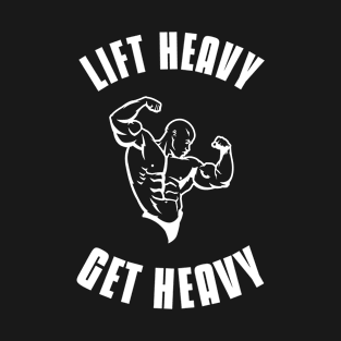 Lift Heavy Get Heavy Oldschool Bodybuilding Weightlifting T-Shirt