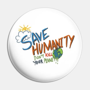 Save humanity, don’t kill your planet Pin