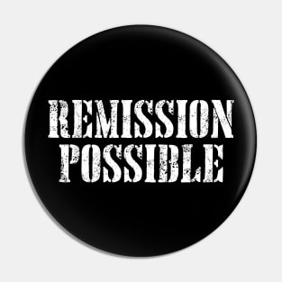 Remission Possible - Cancer Fighter & Survivor Pin