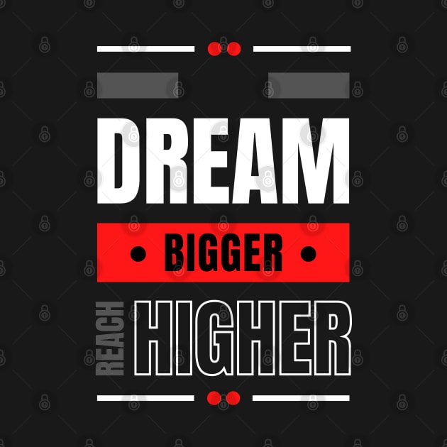 Dream Bigger! by Stitched Clothing And Sports Apparel