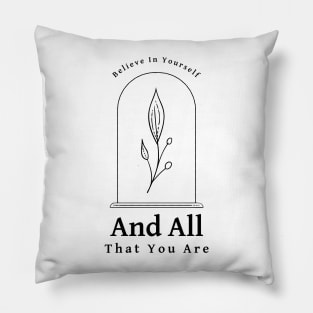 Believe In Yourself And All That You Are Pillow