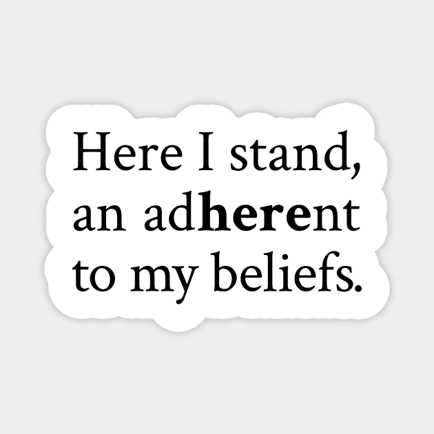 Here I Stand: Adhering to My Beliefs with Conviction and Courage Magnet by Magicform