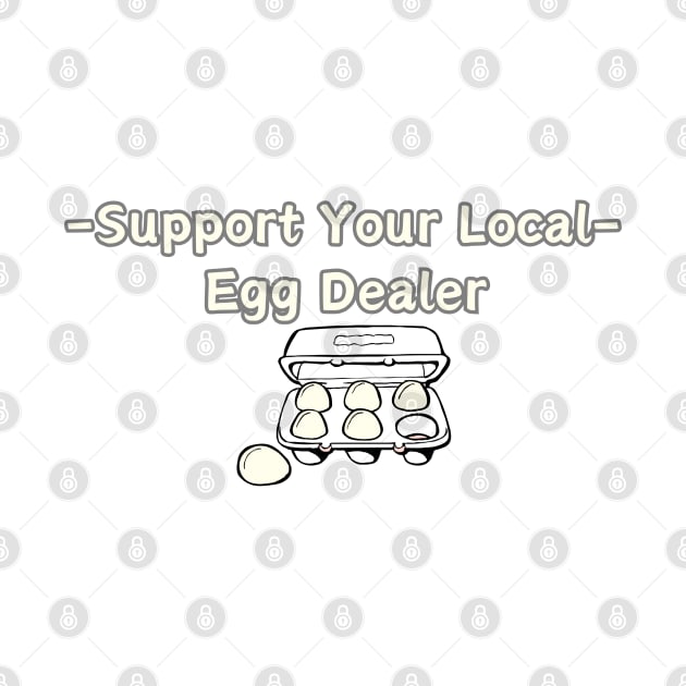 Support Your Local Egg Dealer by HobbyAndArt