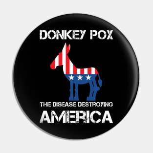 Donkey Pox The Disease Destroying America Pin