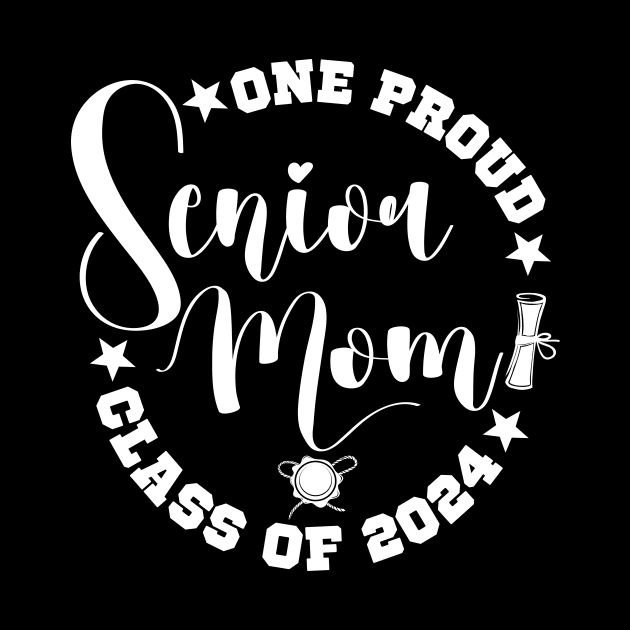 One Proud Senior Mom Class Of 2024 Graduation Mom by SecuraArt