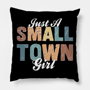 Just A Small Town Girl Pillow