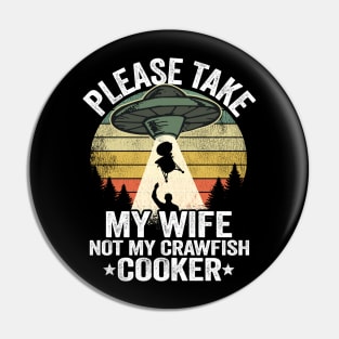 Please Take My Wife Not My Crawfish Cooker Funny Crawfish Pin