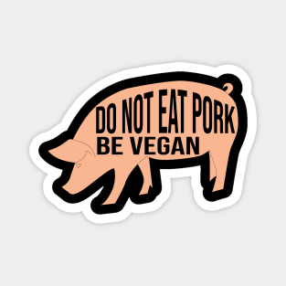 Do not eat pork be vegan Magnet