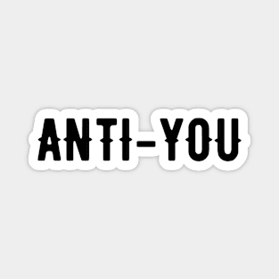 Anti-You Funny Saying Quotes Sarcasm Humor Black Grunge Magnet