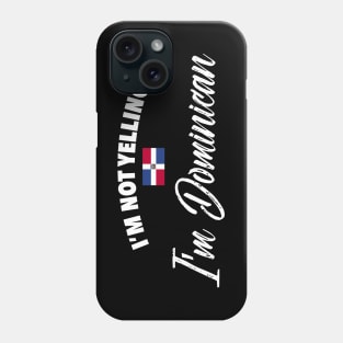 I'm not yelling. I'm Dominican Phone Case