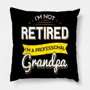 I'm Not Retired I'm A Professional Grandpa Pillow