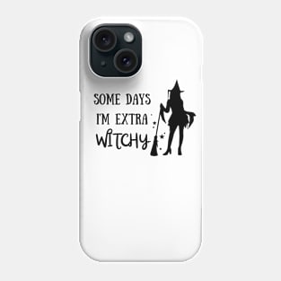 Some Days I'm Extra Witchy! Halloween Costume Phone Case