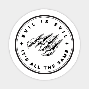 Evil is Evil - It's All the Same - Fantasy - Witcher Magnet