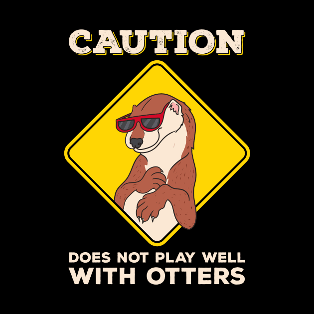 Caution: Does Not Play Well With Otters Funny Pun by theperfectpresents