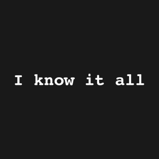 I know it All T-Shirt