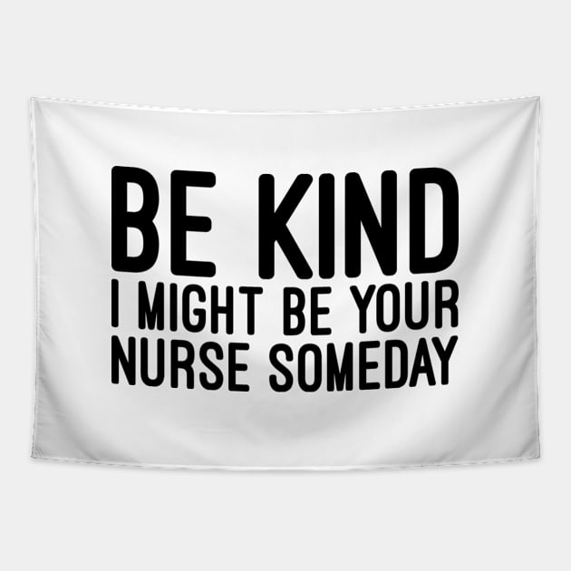 Be Kind I Might Be Your Nurse Someday - Funny Sayings Tapestry by Textee Store