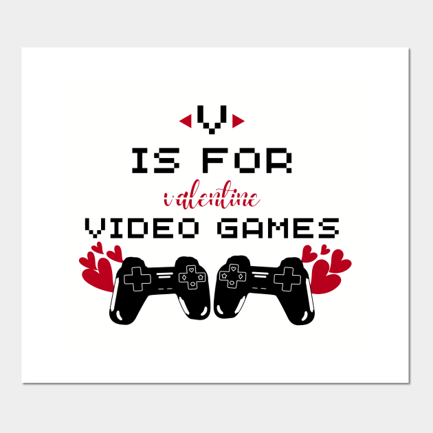 V Is For Video Games Funny Valentines Day Gift For Gamer Boy Men Women - V Is For Video Games - Posters and Art Prints | TeePublic V Is For Video Games Funny Valentines Day Gift For Gamer Boy Men Women - V Is For Video Games - Posters and Art Prints | TeePublic