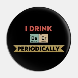 I Drink Beer Periodically Pin