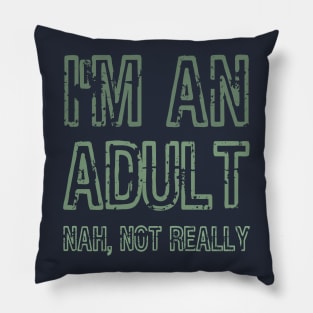 I'm An Adult Nah Not Really Funny Gift Pillow