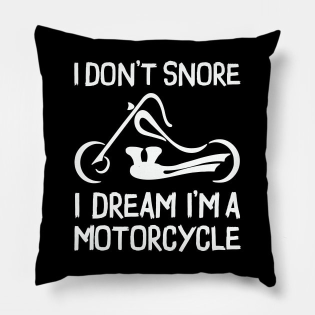 I Don't Snore I Dream I'm A Motorcycle Pillow by Pannolinno
