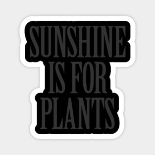 Sunshine is for Plants Magnet