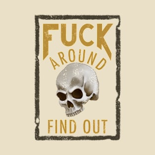 Fuck Around & Find Out T-Shirt