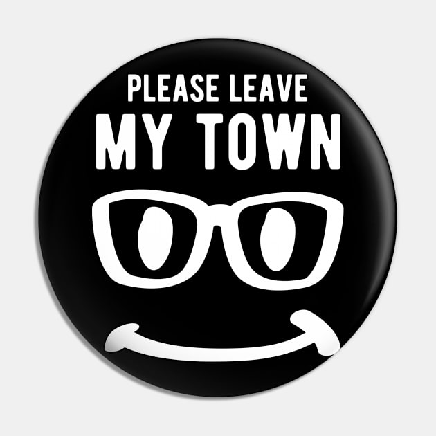 Please Leave My Town smile polite nicely Pin by HappyGiftArt