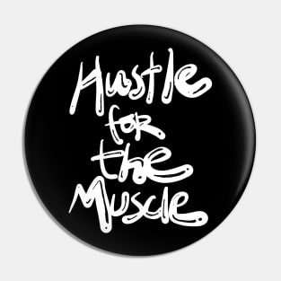 Hustle for the Muscle Quote Pin