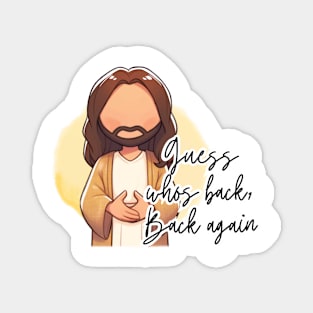 Guess whos back, Back again Jesus Easter He Is Risen Magnet