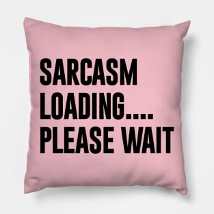 Sarcasm Loading Please Wait Funny Typography Pillow