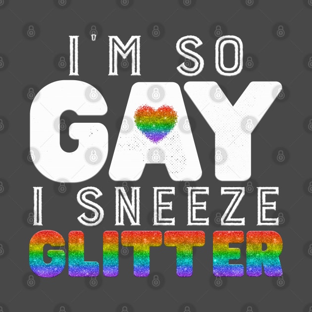 I'm so gay I sneeze Glitter by PlimPlom