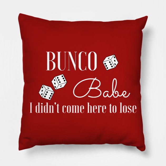 Bunco Babe I Didn't Come Here to Lose Funny Dice Game Night Shirt Hoodie Sweatshirt Mask Pillow by MalibuSun