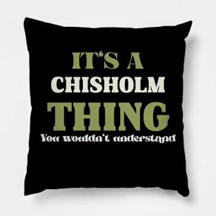 It's a Chisholm Thing You Wouldn't Understand Pillow