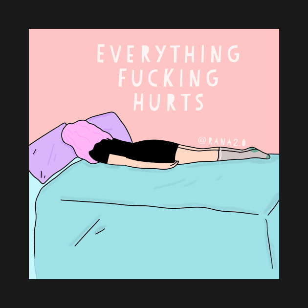 Everything fucking hurts by Ranaawadallah