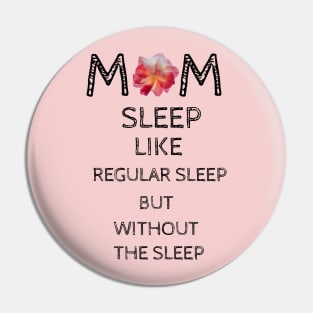 Mom Sleep Like Regular Sleep But Without The Sleep Pin