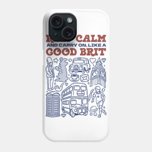 Keep Calm and Carry on, Like a Good Brit Phone Case