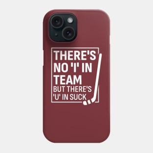 There's No 'I' in Team But There’s A ‘U’ in Suck - Funny Hockey Phone Case