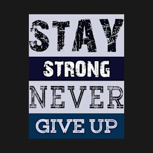 Stay Strong Never Give Up T-Shirt