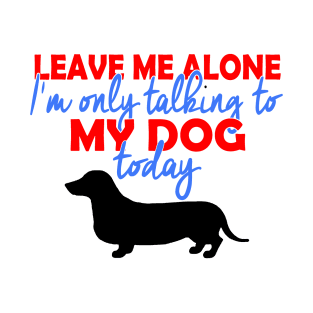 I'm Only Talking To My Daschund Today T-Shirt