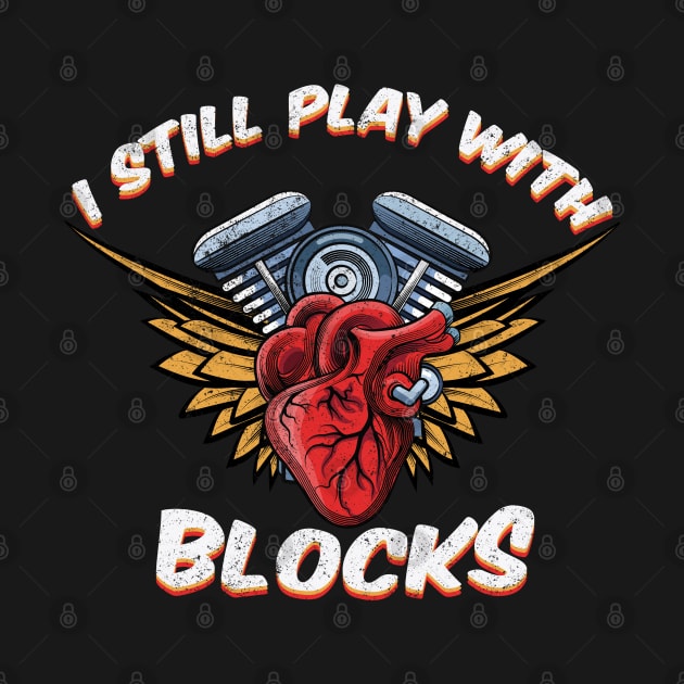 I Still Play With Blocks by capo_tees