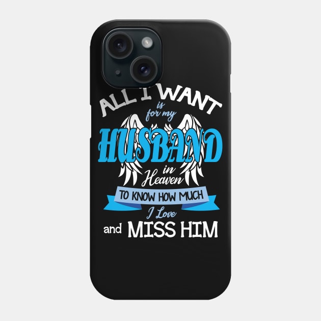 All I Want Is For My Husband In Heaven To Know How Much I Love And Miss Him Father July 4th Day Phone Case by DainaMotteut