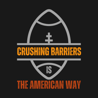 Crushing Barriers is the American Way T-Shirt