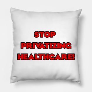 Stop Privatizing Healthcare! Pillow