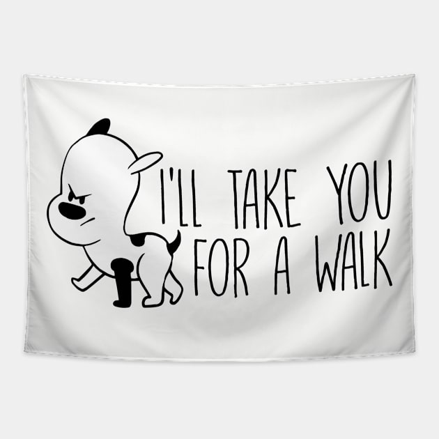 I'll Take You For A Walk Funny Dog Grumpy Pup product Tapestry by nikkidawn74