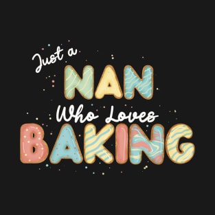 Just a nan that loves baking T-Shirt