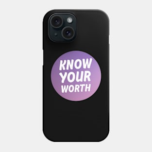 Know your worth Phone Case